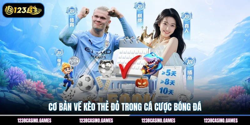 Kèo Thẻ Đỏ – Nổ Sân Cỏ, Hốt Thưởng Siêu Hấp Dẫn 2026 1 Cơ bản về kèo thẻ đỏ trong cá cược bóng đá